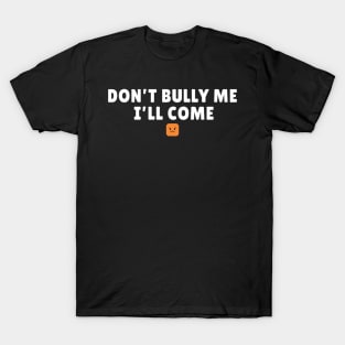 Don't Bully Me I'll Come - Emoji AL T-Shirt